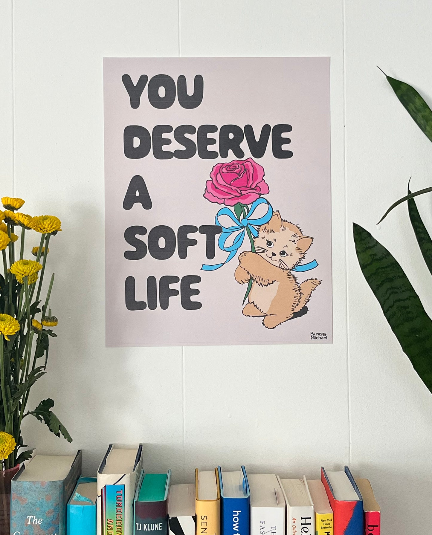 11" x 14" YOU DESERVE A SOFT LIFE Art Print